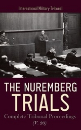 The Nuremberg Trials: Complete Tribunal Proceedings (V. 20) - International Military Tribunal