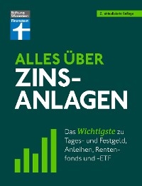 Alles über Zinsanlagen - von den ersten Schritten der Geldanlage bis zur finalen Strategie - mit nützlichen Checklisten - Stefanie Kühn, Markus Kühn