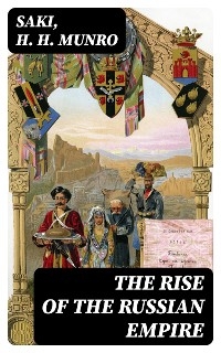 The Rise of the Russian Empire -  Saki, H. H. Munro
