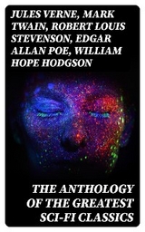 The Anthology of the Greatest Sci-Fi Classics - Jules Verne, Mark Twain, Robert Louis Stevenson, Edgar Allan Poe, William Hope Hodgson, George MacDonald, Jack London, Arthur Conan Doyle, David Lindsay, Edward Bellamy, Charlotte Perkins Gilman, Abraham Merritt, H. G. Wells, H. Rider Haggard, Mary Shelley, Edward Bulwer-Lytton, Edwin A. Abbott, Hugh Benson