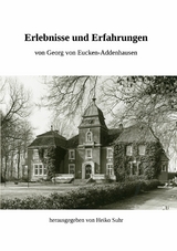 Erlebnisse und Erfahrungen - Georg von Eucken-Addenhausen