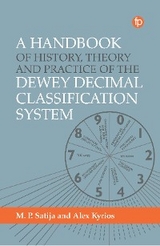 A Handbook of History, Theory and Practice of the Dewey Decimal Classification System - Alex Kyrios, M. P. Satija