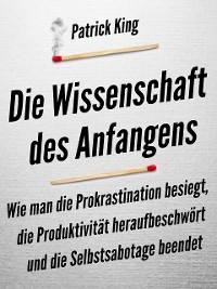 Die Wissenschaft des Anfangens - Patrick King