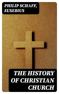The History of Christian Church - Philip Schaff,  Eusebius
