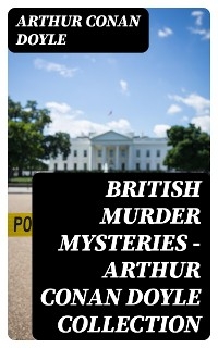 British Murder Mysteries - Arthur Conan Doyle Collection - Arthur Conan Doyle