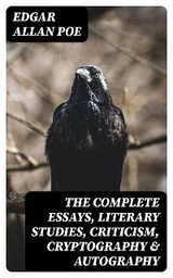 The Complete Essays, Literary Studies, Criticism, Cryptography & Autography - Edgar Allan Poe