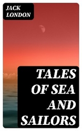 Tales of Sea and Sailors - Jack London