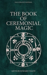 The Book of Ceremonial Magic (Illustrated Edition) - Arthur Edward Waite