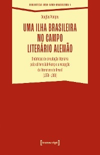 Uma ilha brasileira no campo literário alemão - Douglas Pompeu