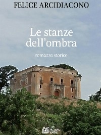 Le stanze dell'ombra - Felice Arcidiacono