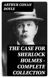 The Case for Sherlock Holmes - Complete Collection - Arthur Conan Doyle