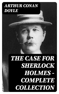 The Case for Sherlock Holmes - Complete Collection - Arthur Conan Doyle