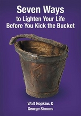 Seven Ways to Lighten Your Life Before You Kick the Bucket - Walt Hopkins, George F Simons