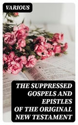 The Suppressed Gospels and Epistles of the Original New Testament -  Various