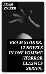 BRAM STOKER: 12 Novels in One Volume (Horror Classics Series) - Bram Stoker