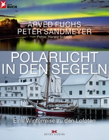 Polarlicht in den Segeln - Arved Fuchs, Peter Sandmeyer