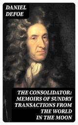 The Consolidator: Memoirs of Sundry Transactions from the World in the Moon - Daniel Defoe