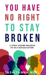 You Have No Right to Stay Broken -  Tashiyanna Noel