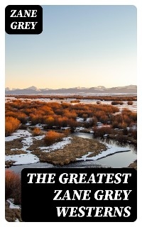 The Greatest Zane Grey Westerns - Zane Grey