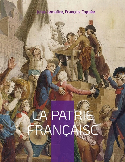 La patrie française - Jules Lemaître, François Coppée