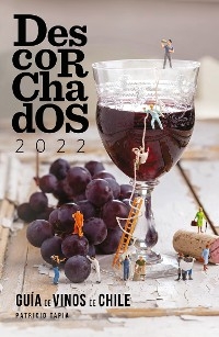 Descorchados 2022 Guía de vinos de Chile - Patricio Tapia