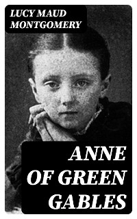 Anne of Green Gables - Lucy Maud Montgomery