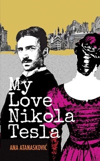 My Love Nikola Tesla -  Ana Atanaskovic