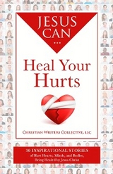 Jesus Can Heal Your Hurts -  Christian Writers Collective