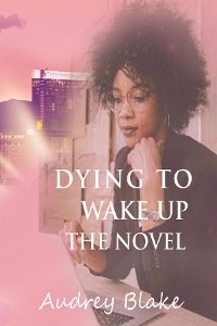 Dying to Wake Up The Novel -  Audrey Blake