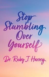 Stop Stumbling Over Yourself -  Dr. Ruby J. Harvey