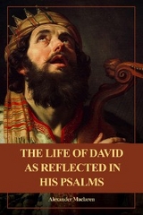 Life of David as Reflected in his Psalms -  Alexander Maclaren