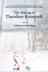 Making of Theodore Roosevelt -  Robert L DeMayo