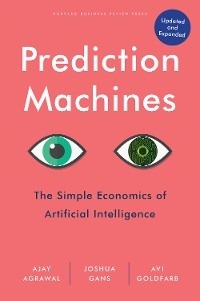 Prediction Machines, Updated and Expanded -  Ajay Agrawal,  Joshua Gans,  Avi Goldfarb