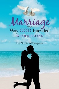 Marriage the Way God Intended Workbook -  Dr. Nicole Witherspoon