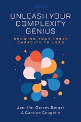 Unleash Your Complexity Genius - Jennifer Garvey Berger, Carolyn Coughlin