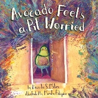 Avocado Feels a Pit Worried - Brenda S. Miles