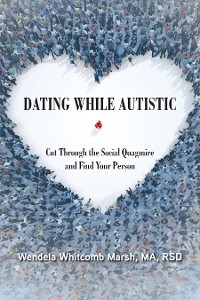 Dating While Autistic - Wendela Whitcomb Marsh