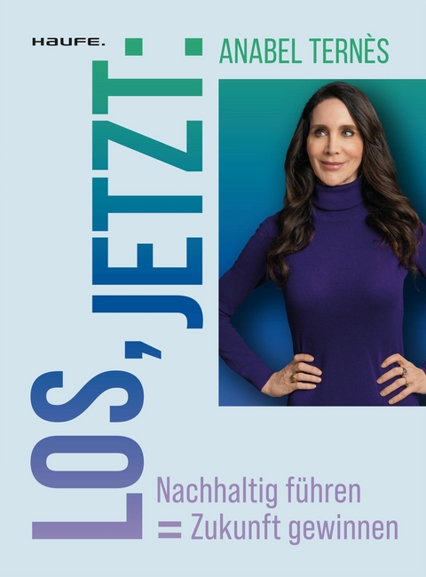 Los, jetzt: Nachhaltig führen = Zukunft gewinnen -  Anabel Ternès