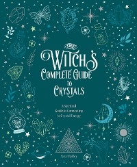 The Witch's Complete Guide to Crystals - Sara Hadley