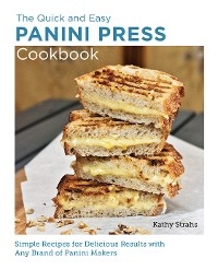 Quick and Easy Panini Press Cookbook -  Kathy Strahs