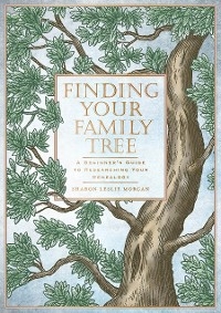 Finding Your Family Tree : A Beginner's Guide to Researching Your Genealogy -  Sharon Leslie Morgan