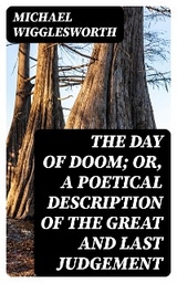 The Day of Doom; Or, a Poetical Description of the Great and Last Judgement - Michael Wigglesworth