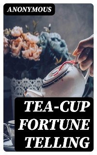 Tea-Cup Fortune Telling -  Anonymous