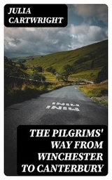 The Pilgrims' Way from Winchester to Canterbury - Julia Cartwright