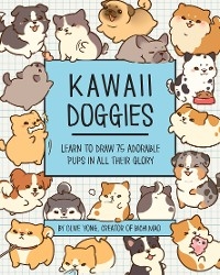 Kawaii Doggies : Learn to Draw over 100 Adorable Pups in All their Glory -  Olive Yong