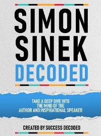 Simon Sinek Decoded -  Success Decoded