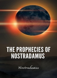 The Prophecies of Nostradamus -  Nostradamus