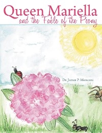 Queen Mariella and the Fable of the Peony -  Dr. James P. Menconi