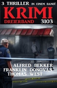 Krimi Dreierband 3103 - Alfred Bekker, Franklin Donovan, Thomas West