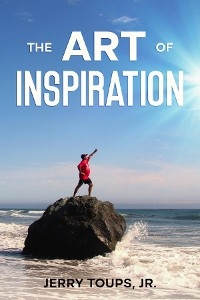 The Art of Inspiration - Jerry Toups